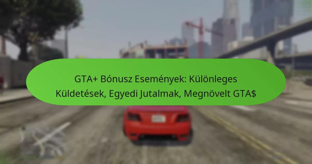 featured-image-gta-bonusz-esemenyek-kulonleges-kuldetesek-egyedi-jutalmak-megnovelt-gta