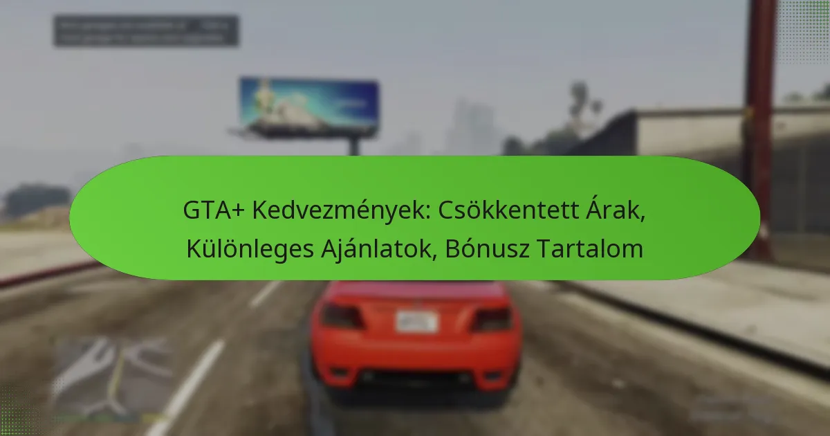 featured-image-gta-kedvezmenyek-csokkentett-arak-kulonleges-ajanlatok-bonusz-tartalom