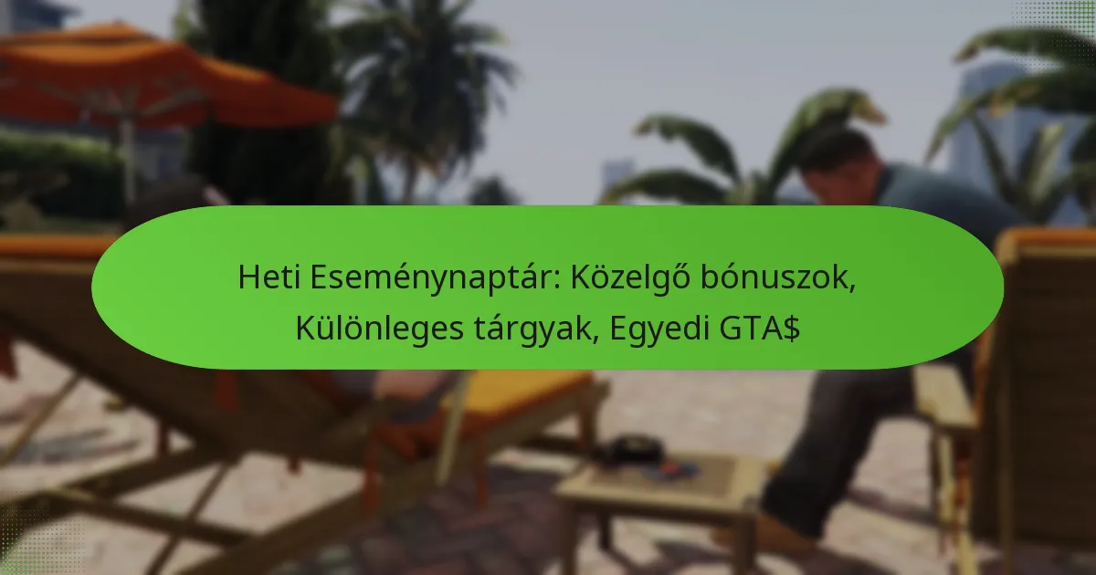 featured-image-heti-esemenynaptar-kozelgo-bonuszok-kulonleges-targyak-egyedi-gta