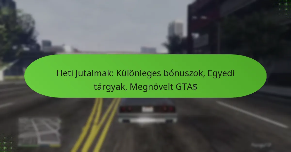 featured-image-heti-jutalmak-kulonleges-bonuszok-egyedi-targyak-megnovelt-gta
