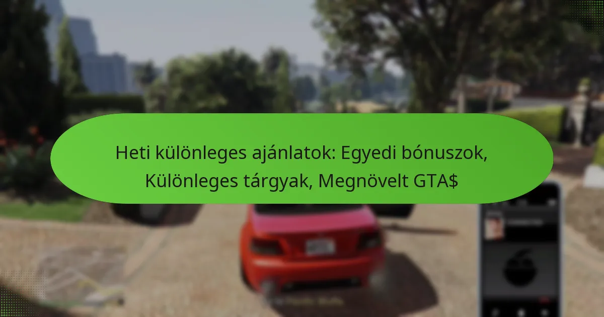 featured-image-heti-kulonleges-ajanlatok-egyedi-bonuszok-kulonleges-targyak-megnovelt-gta