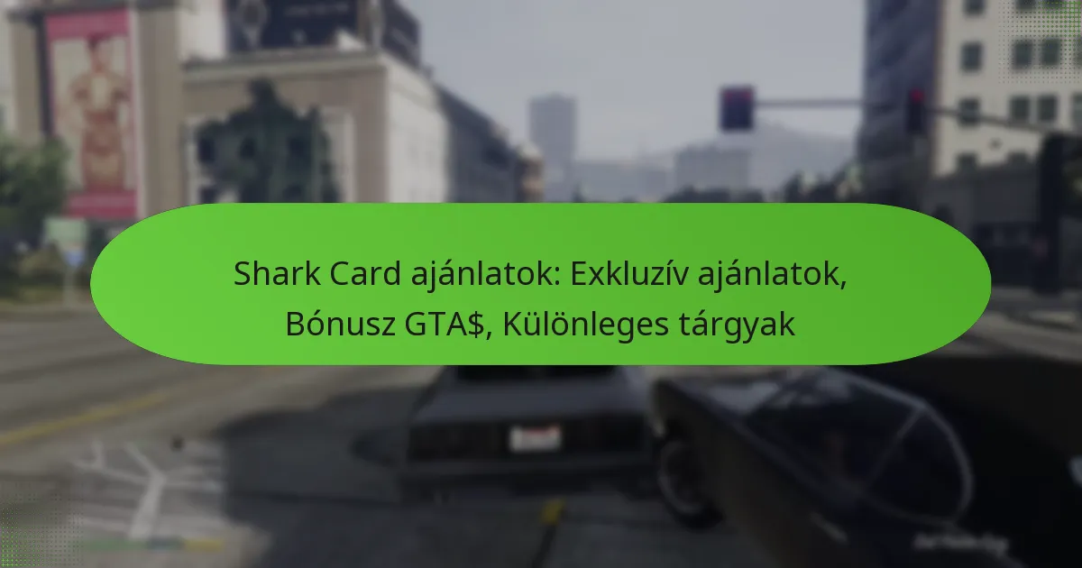 featured-image-shark-card-ajanlatok-ekluziv-ajanlatok-bonusz-gta-kulonleges-targyak