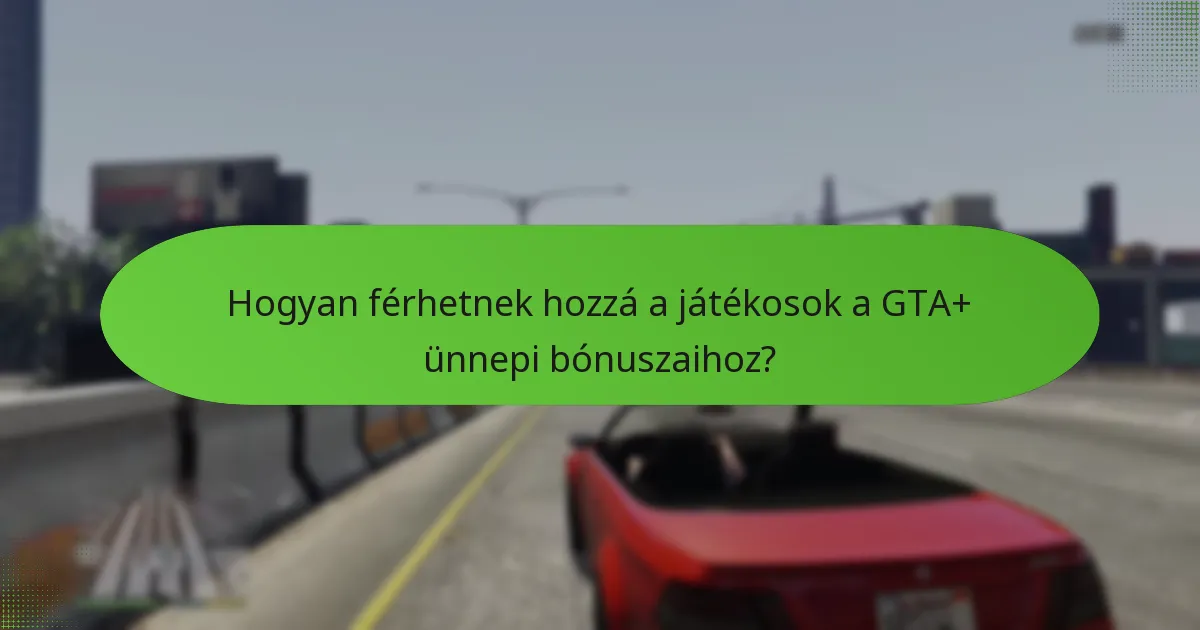 Hogyan férhetnek hozzá a játékosok a GTA+ ünnepi bónuszaihoz?