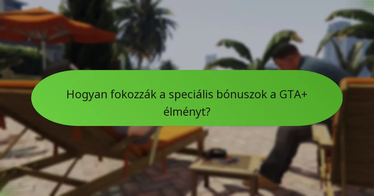 Milyen exkluzív GTA$ előnyöket kínál a GTA+ előfizetés?
