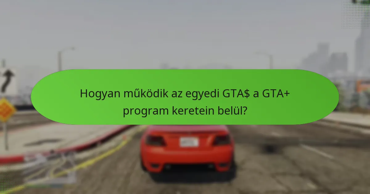 Milyen különleges tárgyakhoz férhetnek hozzá a GTA+ tagok?