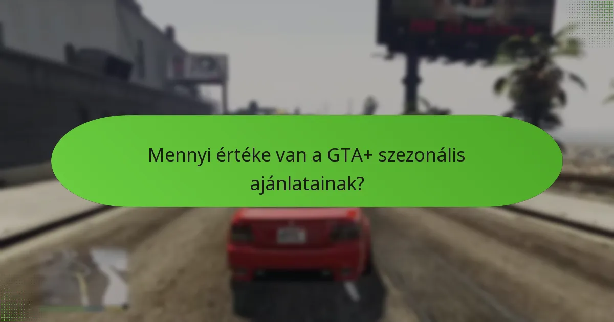 Mennyi értéke van a GTA+ szezonális ajánlatainak?