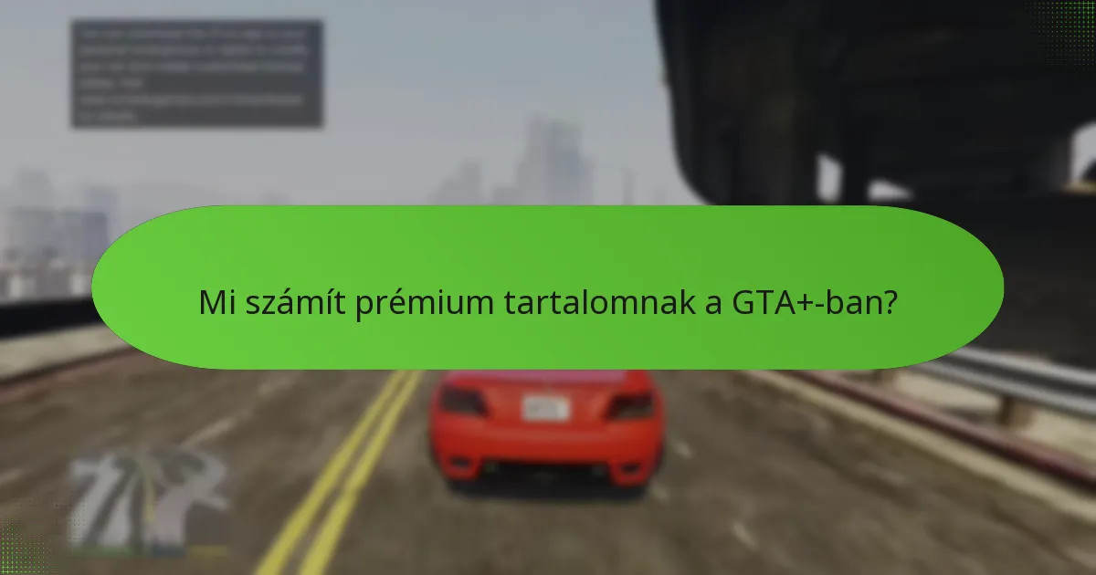 Mi számít prémium tartalomnak a GTA+-ban?
