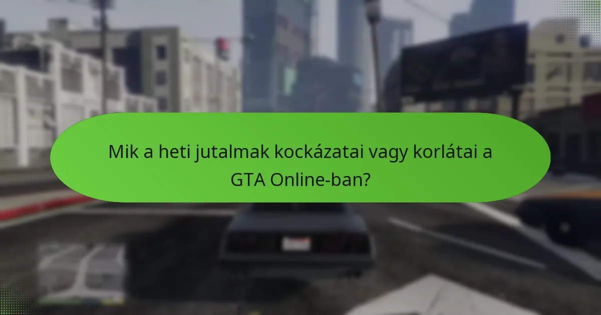 Mik a heti jutalmak kockázatai vagy korlátai a GTA Online-ban?