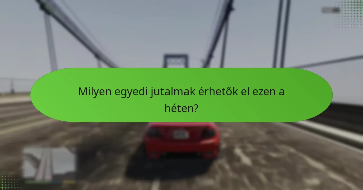 Milyen egyedi jutalmak érhetők el ezen a héten?
