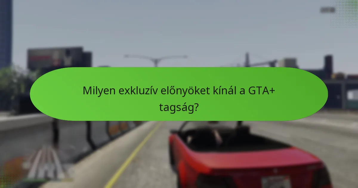 Milyen különleges tárgyak érhetők el a GTA+ tagok számára?