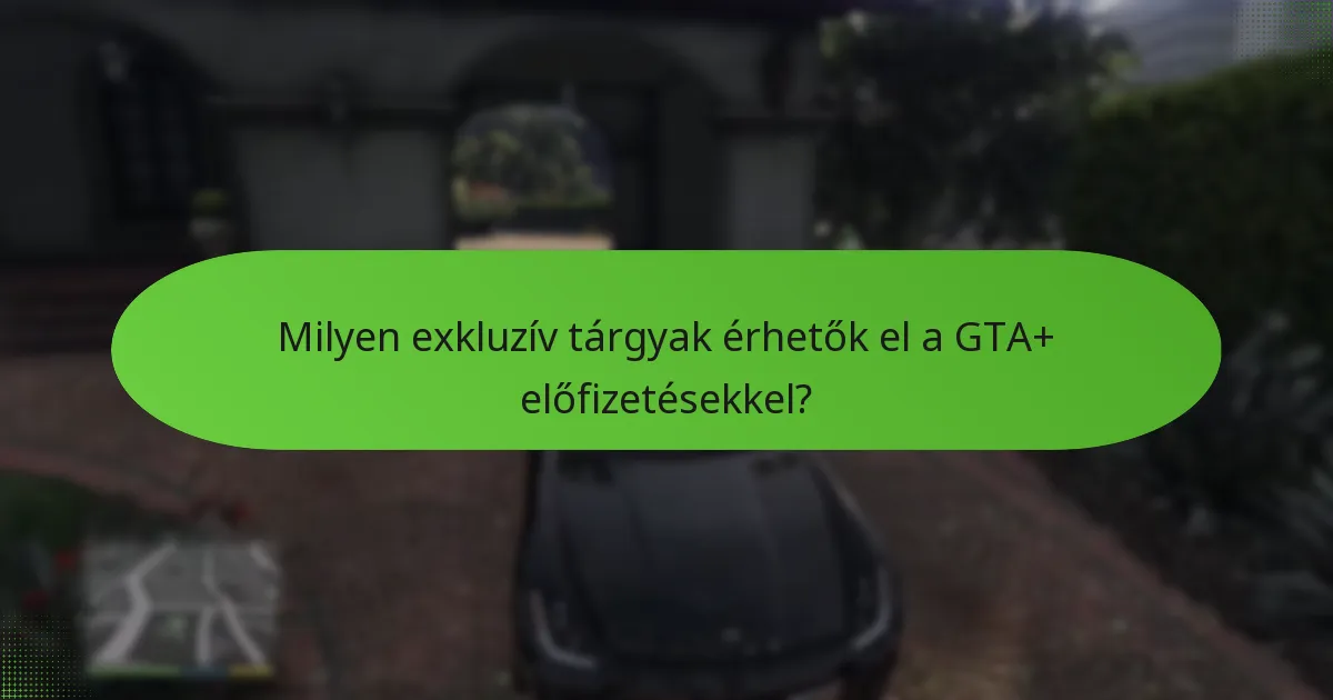 Mely előnyök indokolják a GTA+ előfizetés költségét?