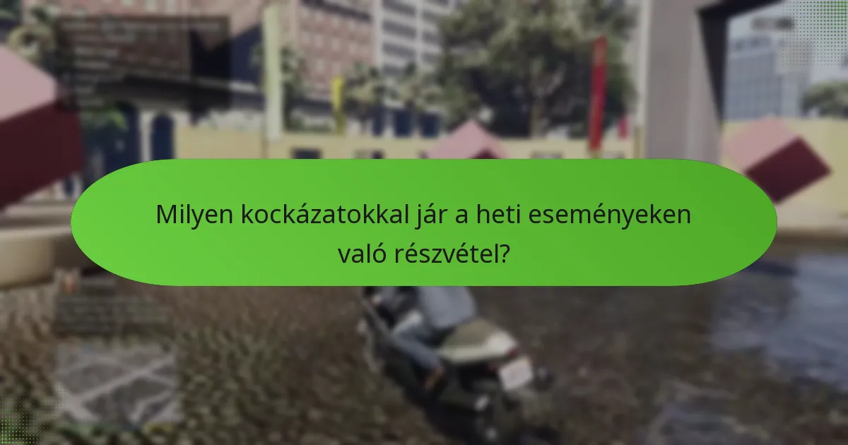 Milyen kockázatokkal jár a heti eseményeken való részvétel?